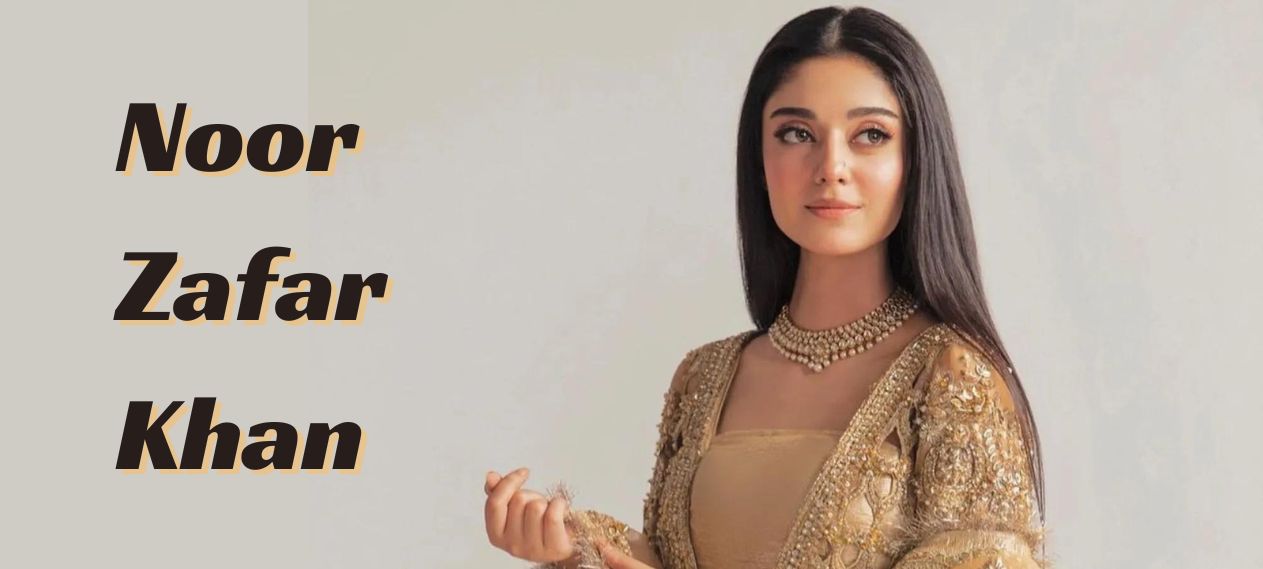 Noor Zafar Khan Biography, Career, Dramas and More